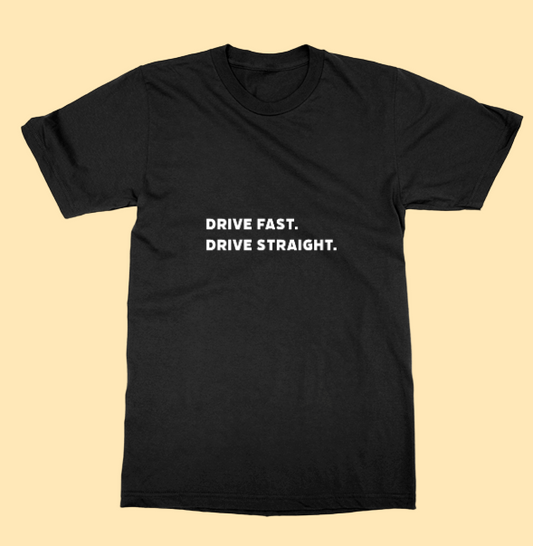 Drive Fast.